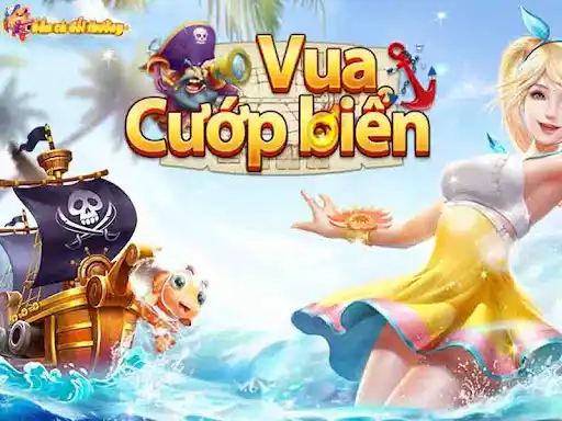 Khám phá trò chơi hấp dẫn Vua cướp biển Khám phá trò chơi hấp dẫn Vua cướp biển